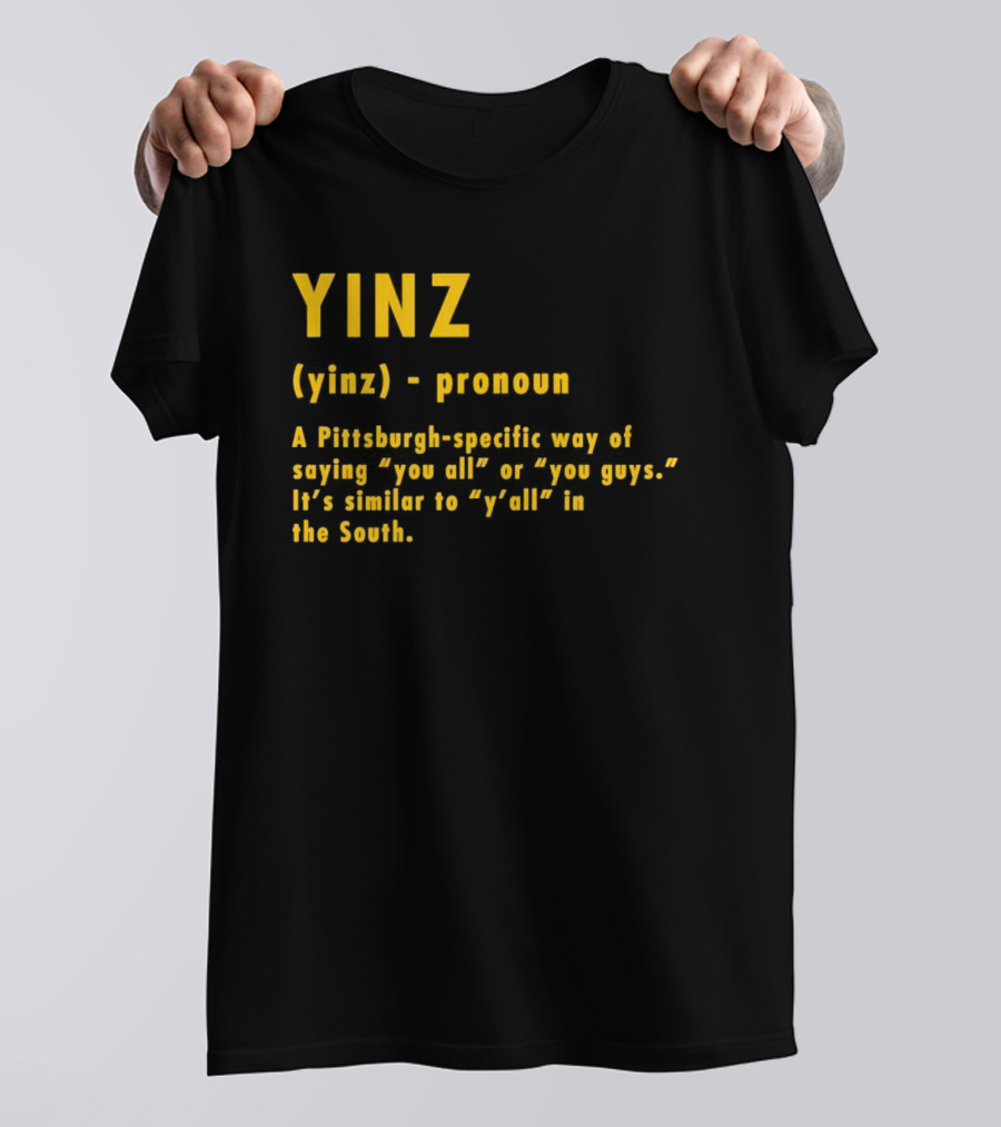 Yinz Pronoun Pittsburgh-Specific Way Of Saying You All Or You Guys Similar To Y’all In The South T-Shirt