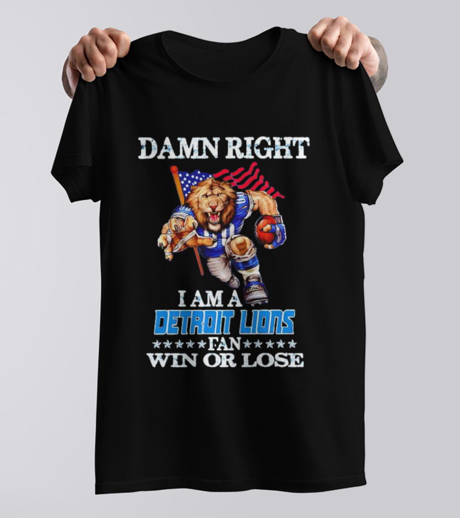 Damn Right I Am A Detroit Lions Fan Win Or Lose Mascot US Flag T-Shirt