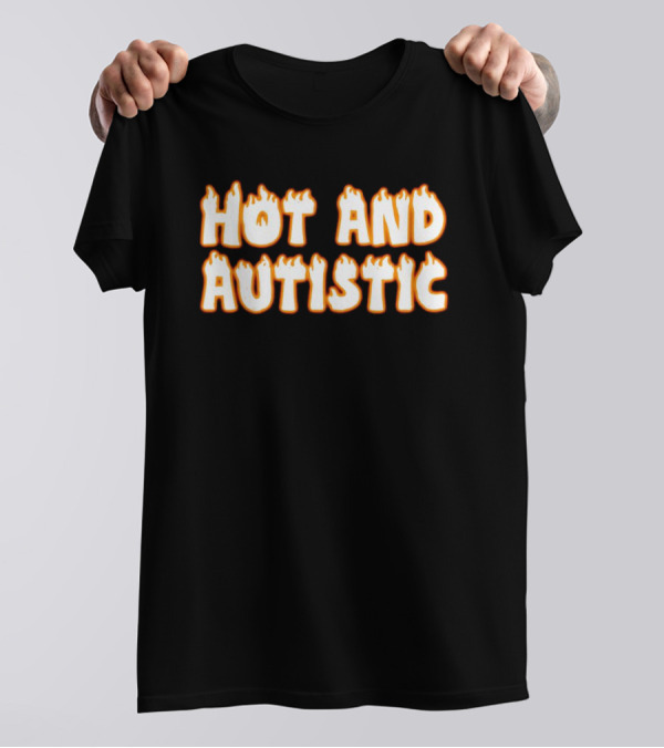 Hot And Autistic Flame Text T-Shirt