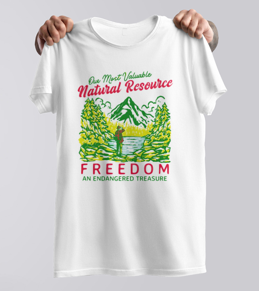 Our Most Valuable Natural Resource Freedom An Endangered Treasure T-Shirt