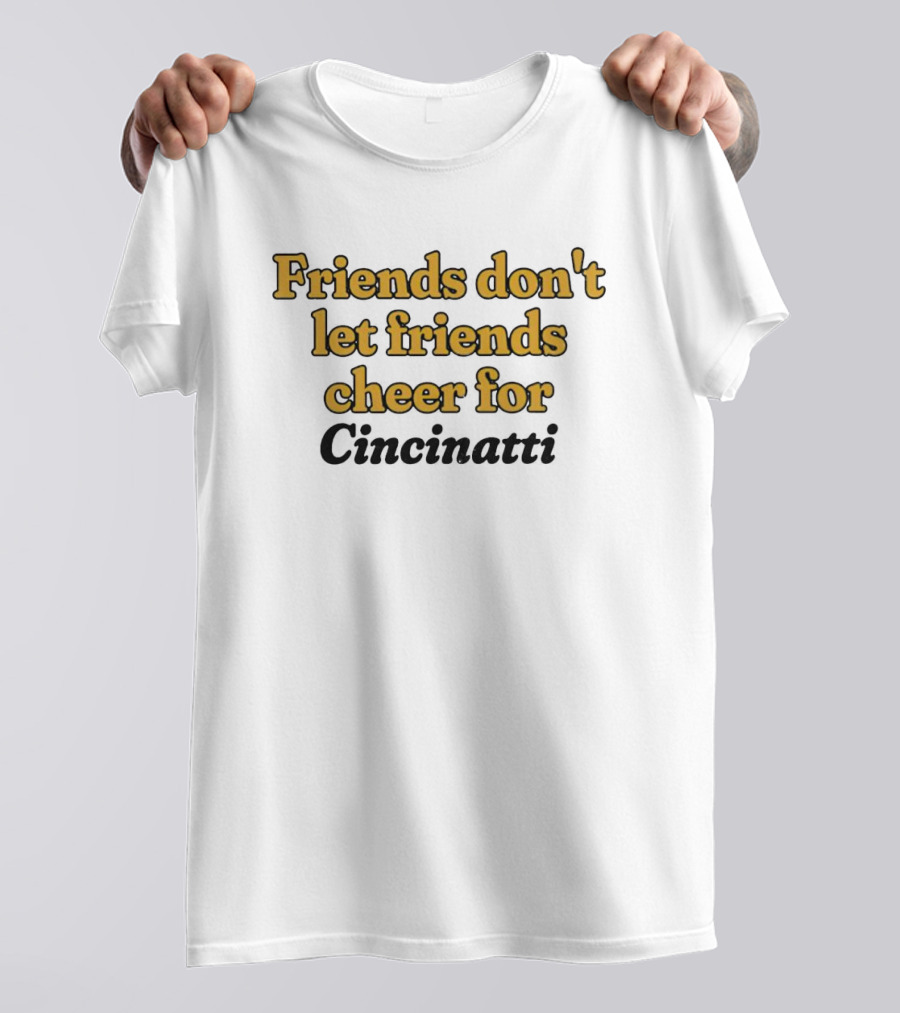 Friends Don’t Let Friends Cheer For Cincinnati Sports Rivalry Humor T-Shirt