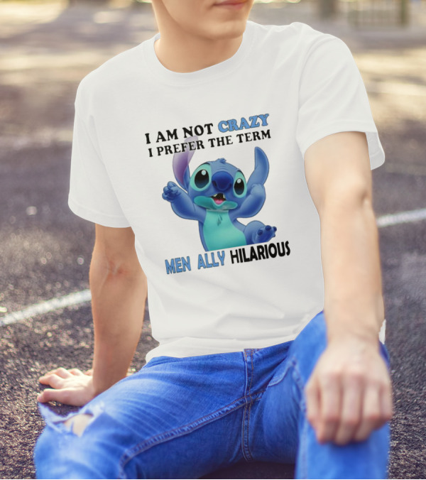 I Am Not Crazy Stitch I Prefer The Term Mentally Hilarious T-Shirt