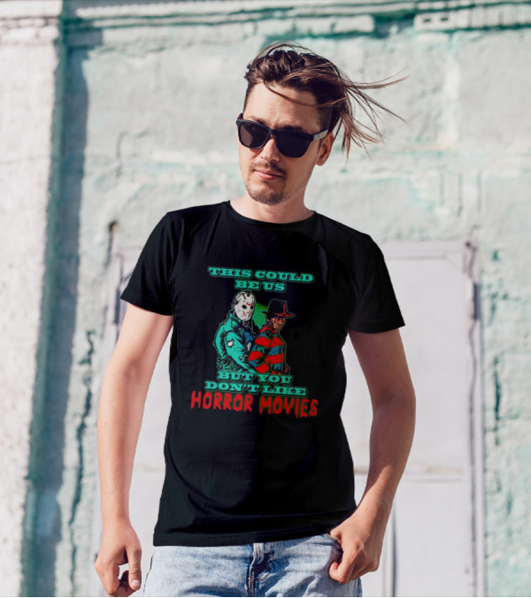 This Could Be Us But You Don’t Like Horror Movies T-Shirt
