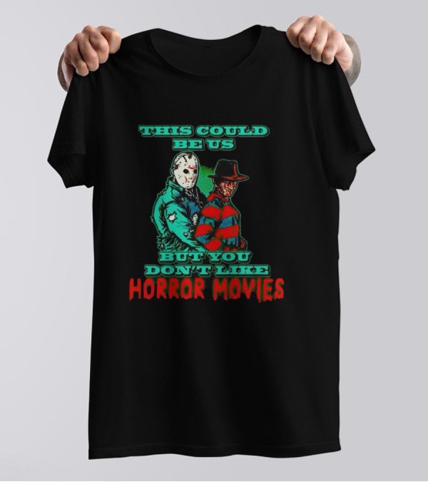 This Could Be Us But You Don’t Like Horror Movies T-Shirt