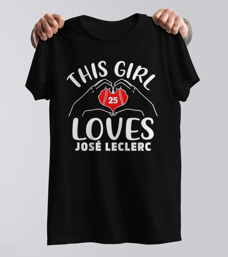 This Girl Loves José Leclerc 25 Baseball Player T-Shirt