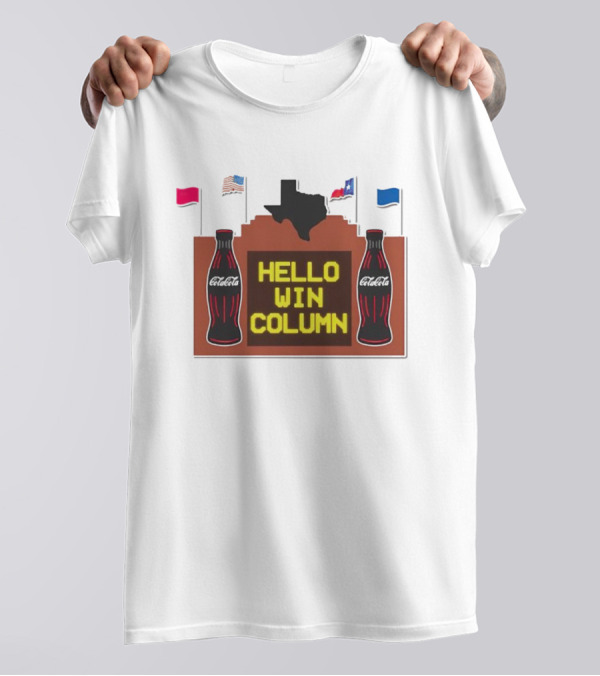 Coca Cola Hello Win Column Texas Sign With Flags And Bottles T-Shirt