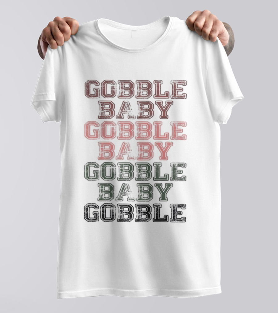 Gobble Baby Gobble Baby Gobble Baby Gobble T-Shirt