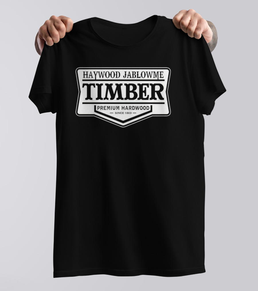 Haywood Jablowme Timber Premium Hardwood Since 1869 T-Shirt