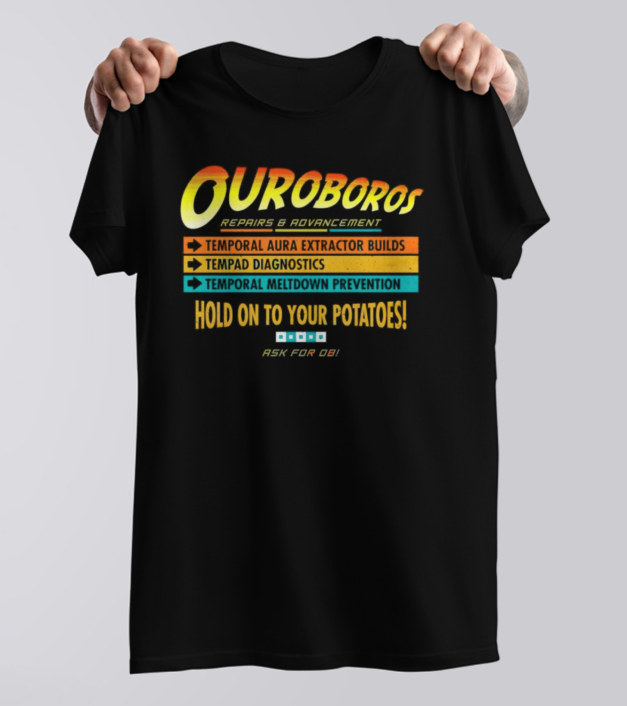 OUROBOROS Repairs And Advancement Temporal Aura Extractor Builds Tempad Diagnostics Meltdown Prevention Hold On To Your Potatoes Ask For OB T-Shirt