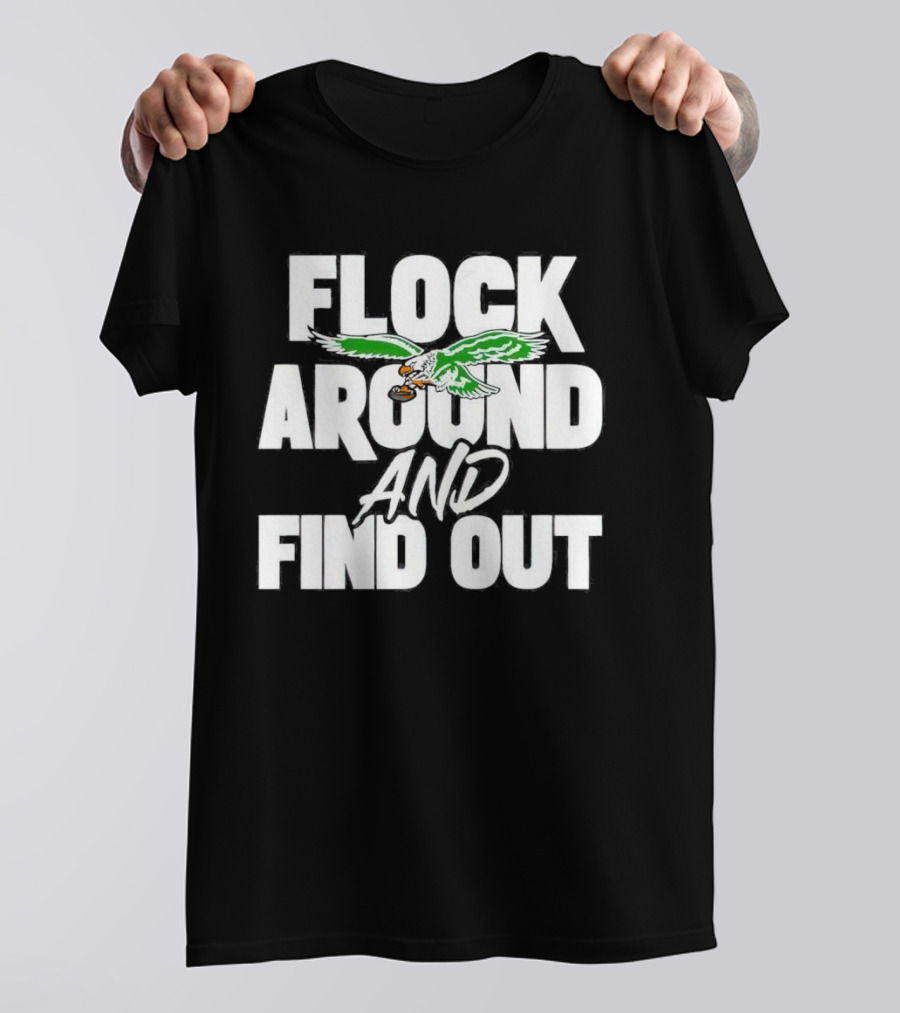 Philadelphia Eagles Flock Around And Find Out Bold Green Eagle Football T-Shirt