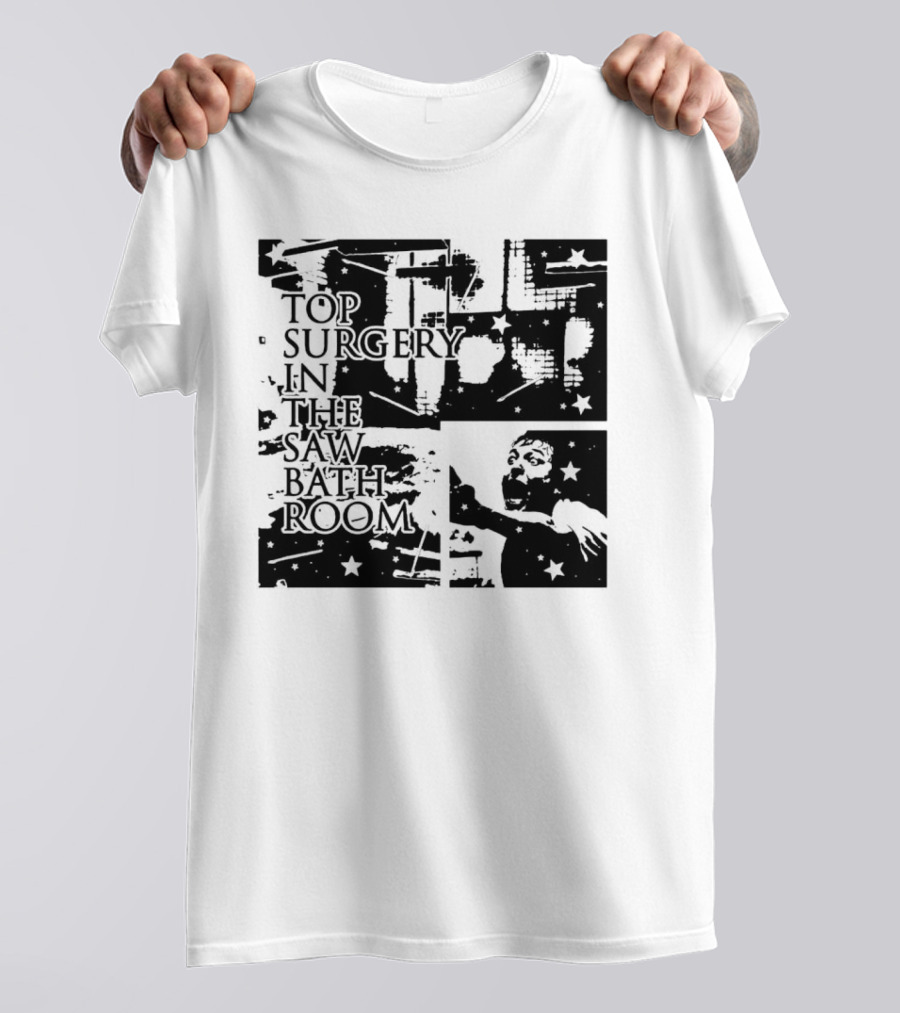 Top Surgery In The Saw Bathroom T-Shirt