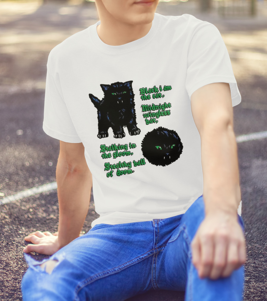 Black I Am The Cat Midnight Wingless Bat Stalking In The Gloom Stealthy Ball Of Doom T-Shirt