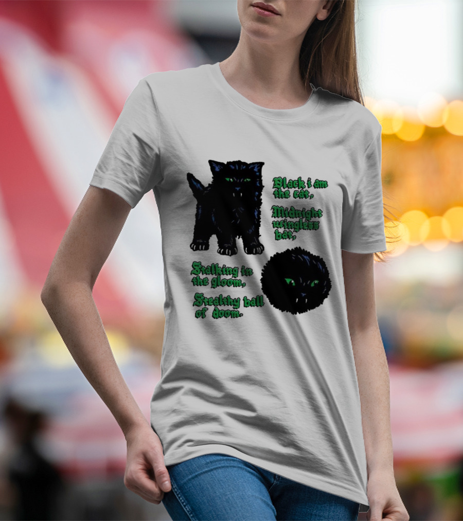 Black I Am The Cat Midnight Wingless Bat Stalking In The Gloom Stealthy Ball Of Doom T-Shirt