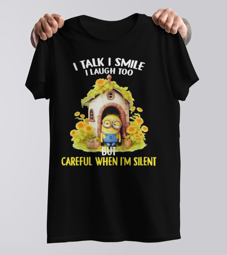Dave Minion I Talk I Smile I Laugh Too But Careful When I'm Silent Garden House T-Shirt