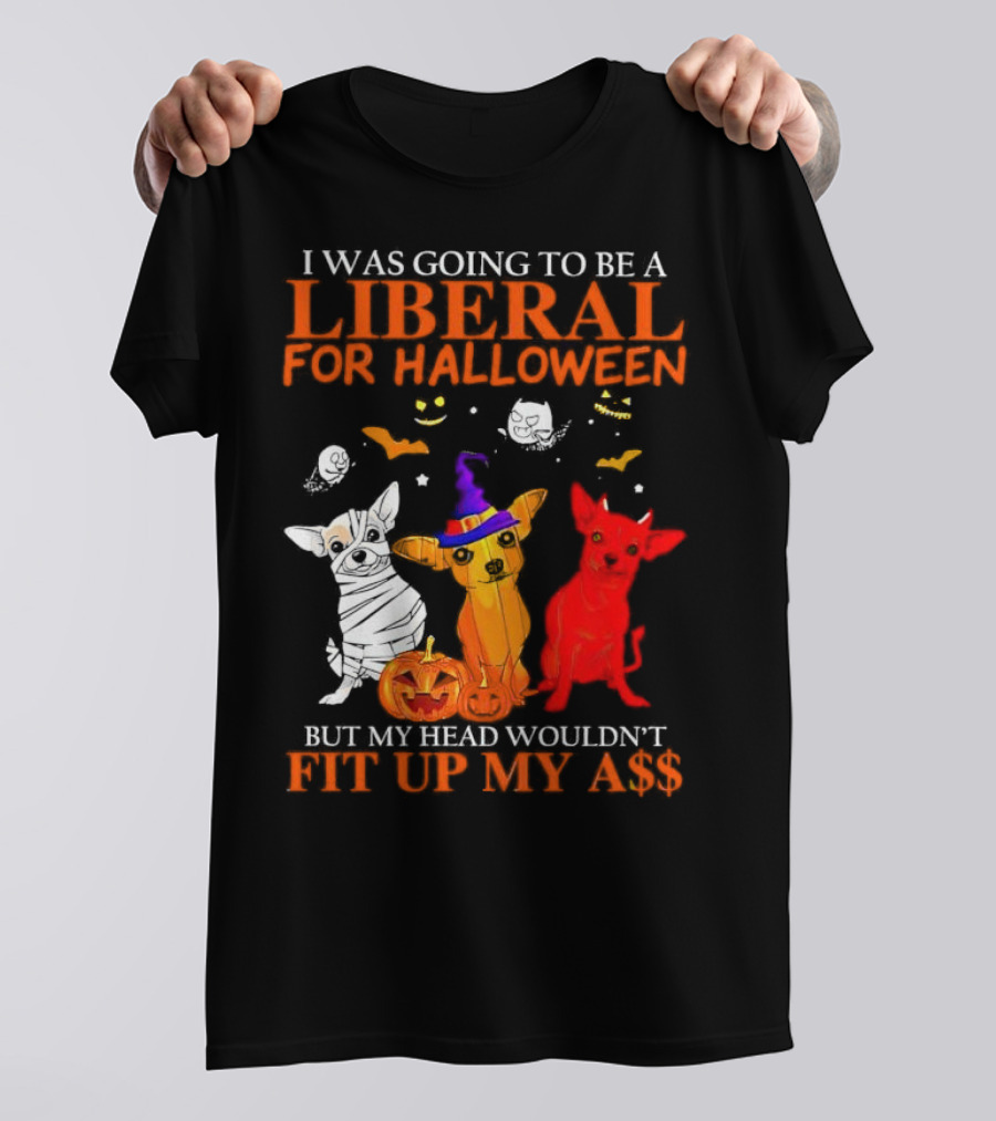 I Was Going To Be A Liberal For Halloween But My Head Wouldn't Fit Up My A$$ Dogs Halloween Pumpkins And Bats T-Shirt
