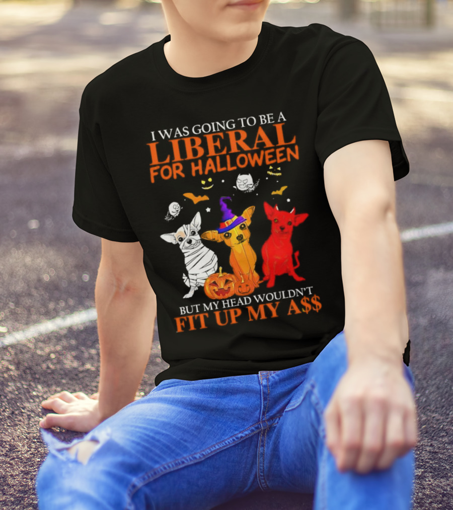 I Was Going To Be A Liberal For Halloween But My Head Wouldn't Fit Up My A$$ Dogs Halloween Pumpkins And Bats T-Shirt