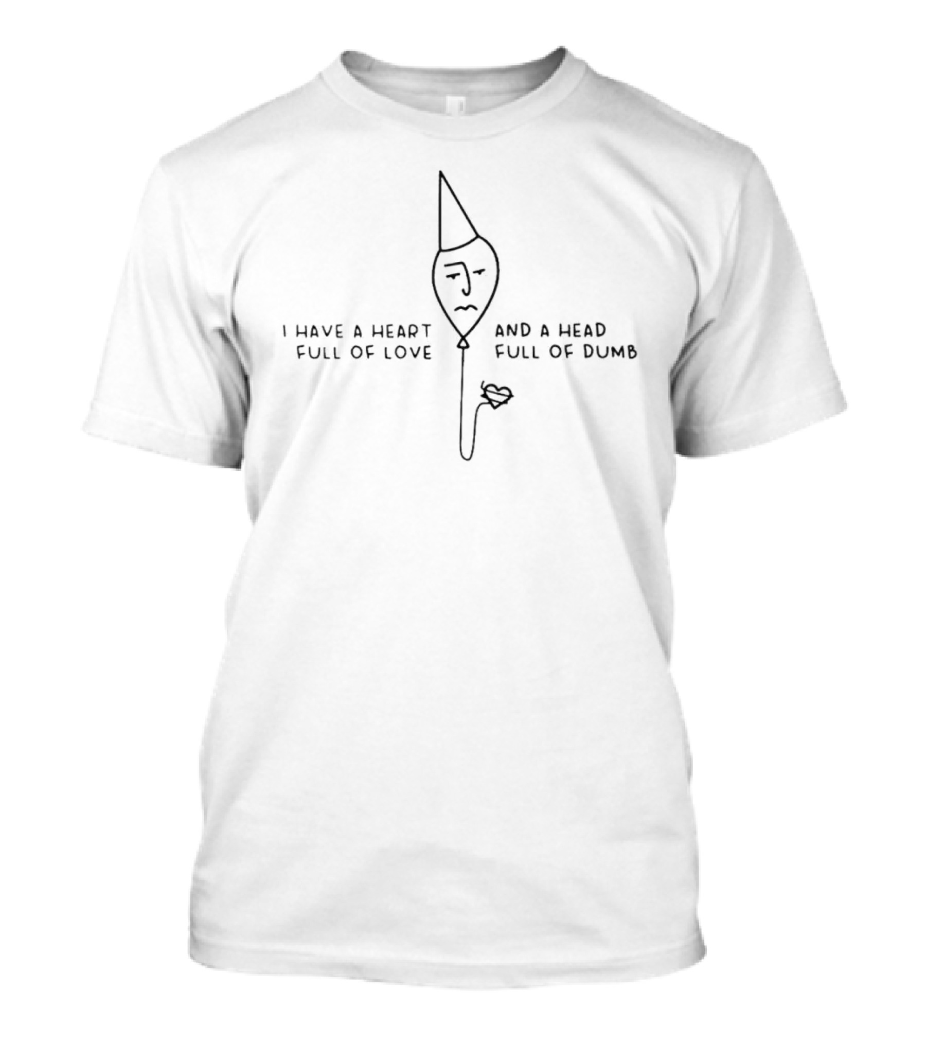 Heart Full Of Love Head Full Of Dumb Face And Cone Hat Flower T-Shirt