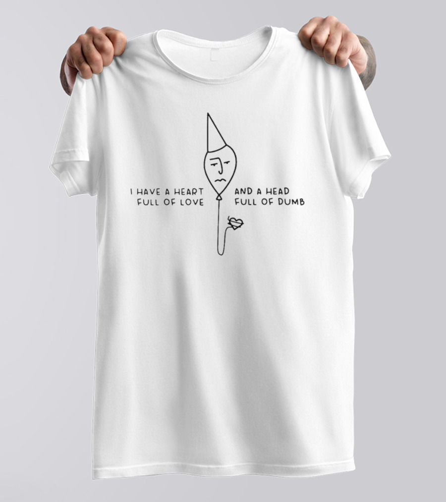 Heart Full Of Love Head Full Of Dumb Face And Cone Hat Flower T-Shirt