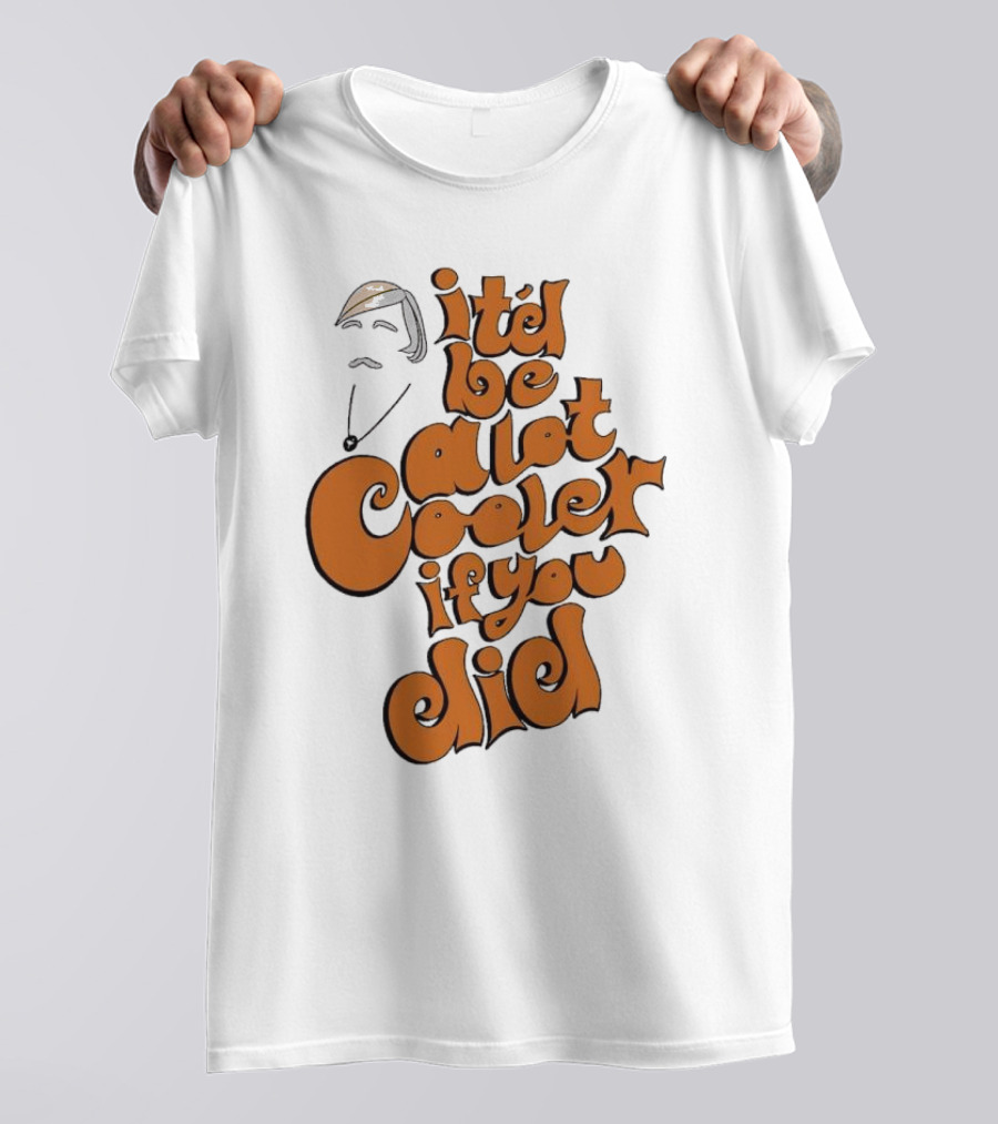 It'd Be A Lot Cooler If You Did Vintage Vibe Retro T-Shirt