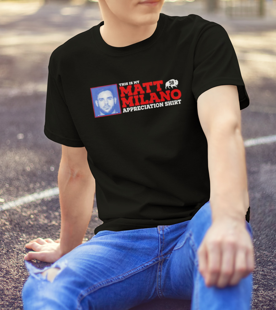 THIS IS MY MATT MILANO APPRECIATION SHIRT 58 BUFFALO FOOTBALL T-Shirt