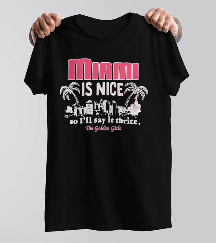 Miami Is Nice So I’ll Say It Thrice The Golden Girls Fun Cityscape Palm Trees T-Shirt