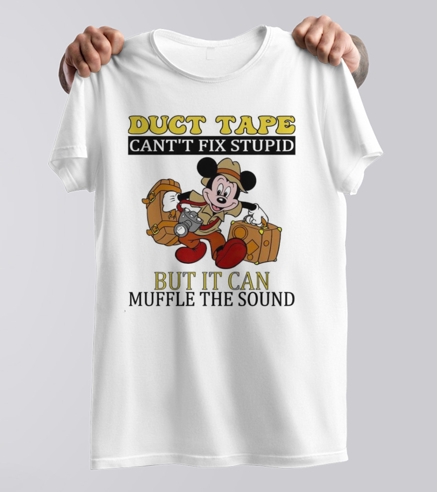 Duct Tape Can't Fix Stupid But It Can Muffle The Sound Mickey Mouse T-Shirt