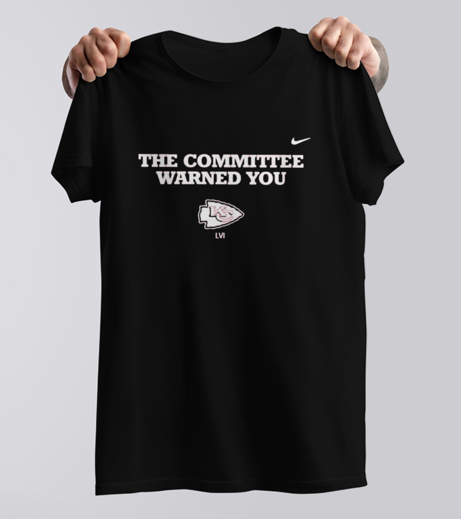 The Committee Warned You Kansas City Chiefs LVI T-Shirt