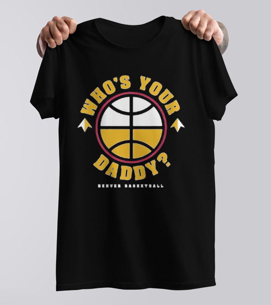 Denver Basketball Who's Your Daddy Iconic Logo Style Presence T-Shirt