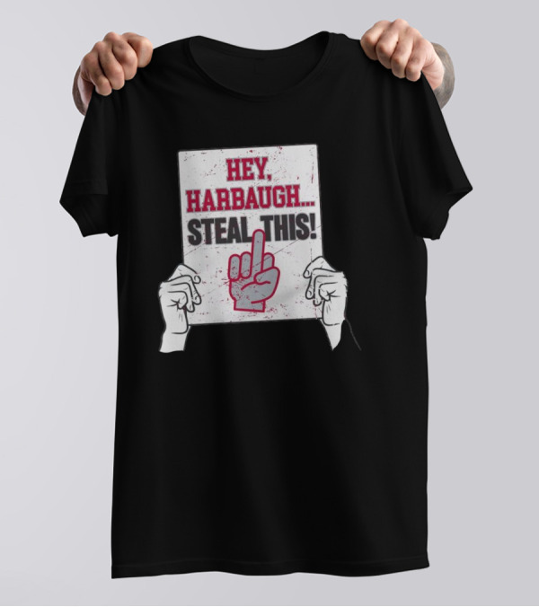 Hey Harbaugh Steal This Middle Finger Sign Football Rivalry T-Shirt