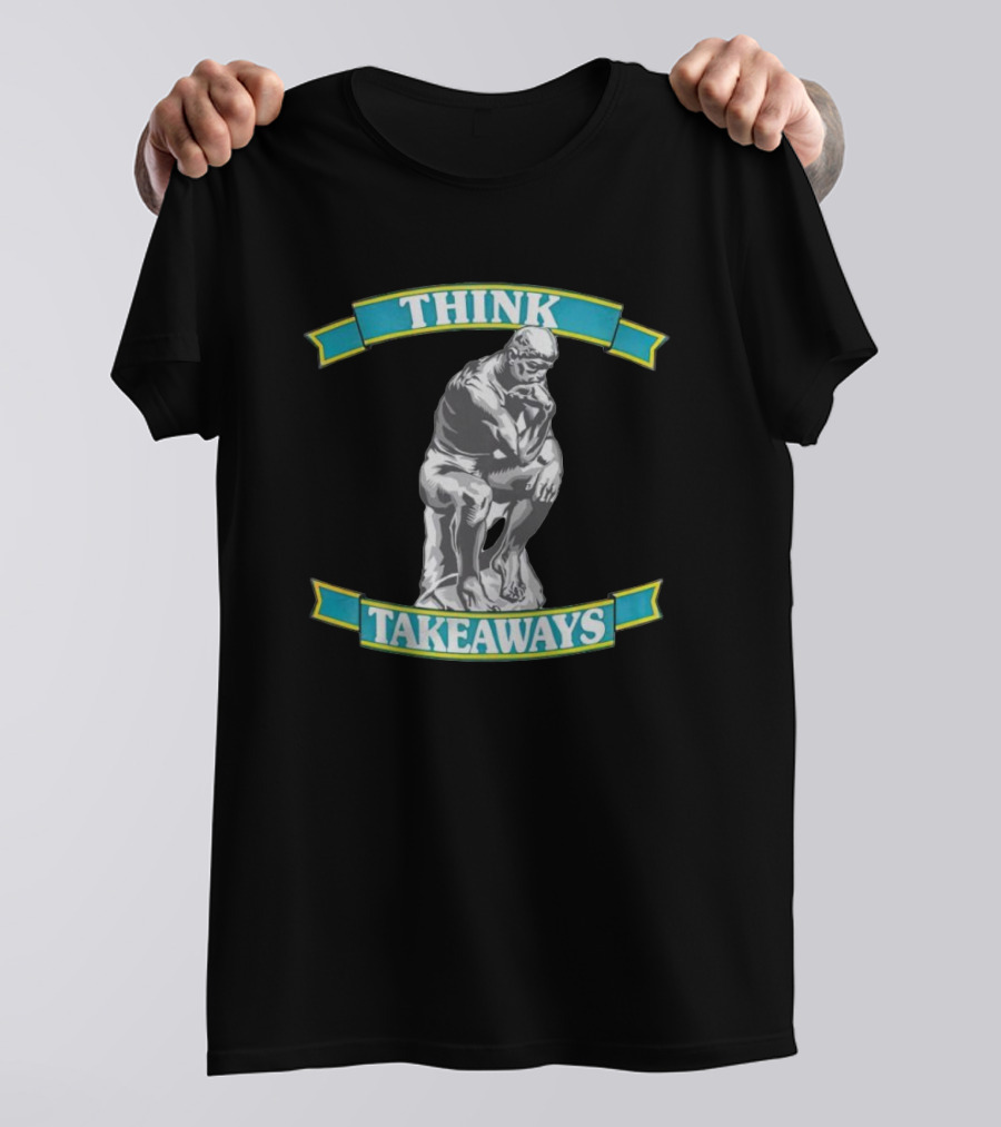 THINK TAKEAWAYS The Thinker Sculpture T-Shirt