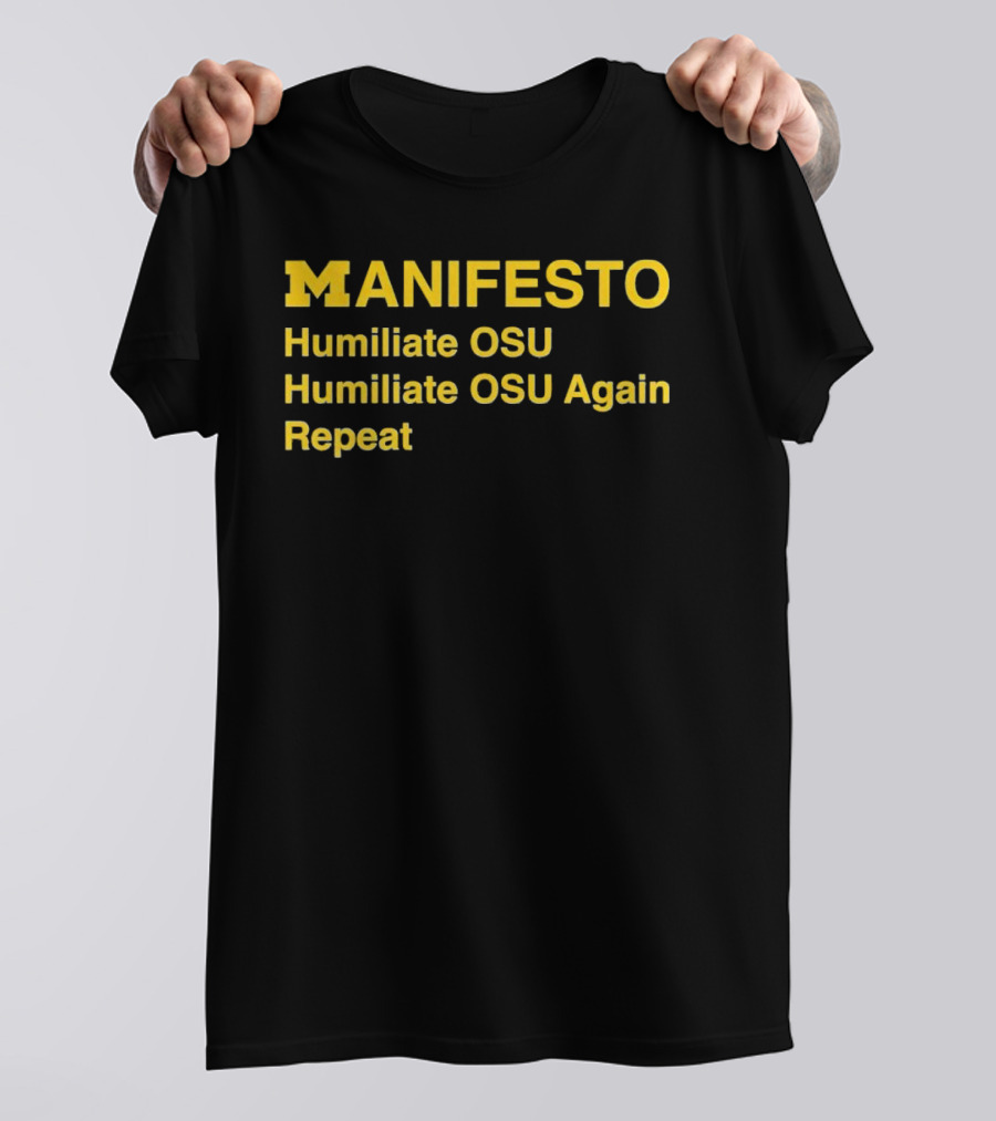 Manifesto Humiliate OSU Humiliate OSU Again Repeat Michigan Wolverines T-Shirt