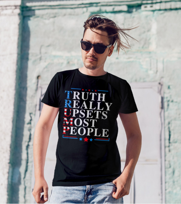 Truth Really Upsets Most People Trump Patriotic T-Shirt