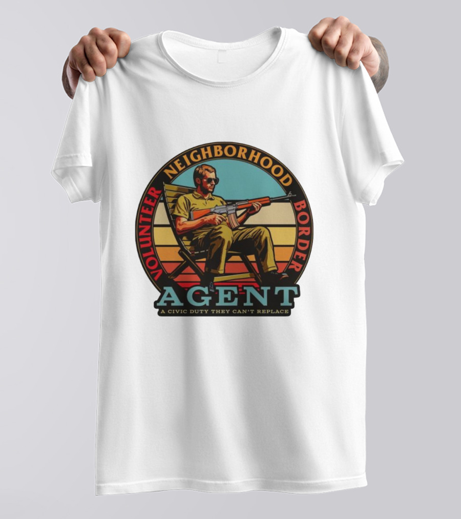 VOLUNTEER NEIGHBORHOOD BORDER AGENT A CIVIC DUTY THEY CAN'T REPLACE T-Shirt