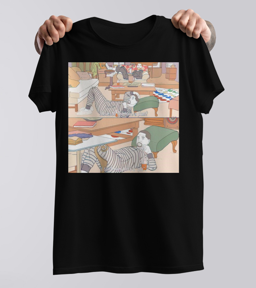 The Niners Nick Bosa Steve Young - Steve Do You Have A Plan, I Don't Even Have A Pla T-Shirt