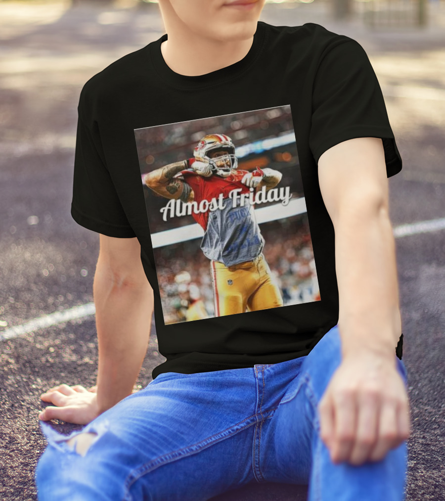 Almost Friday TD Celebration San Francisco Football Excitement T-Shirt