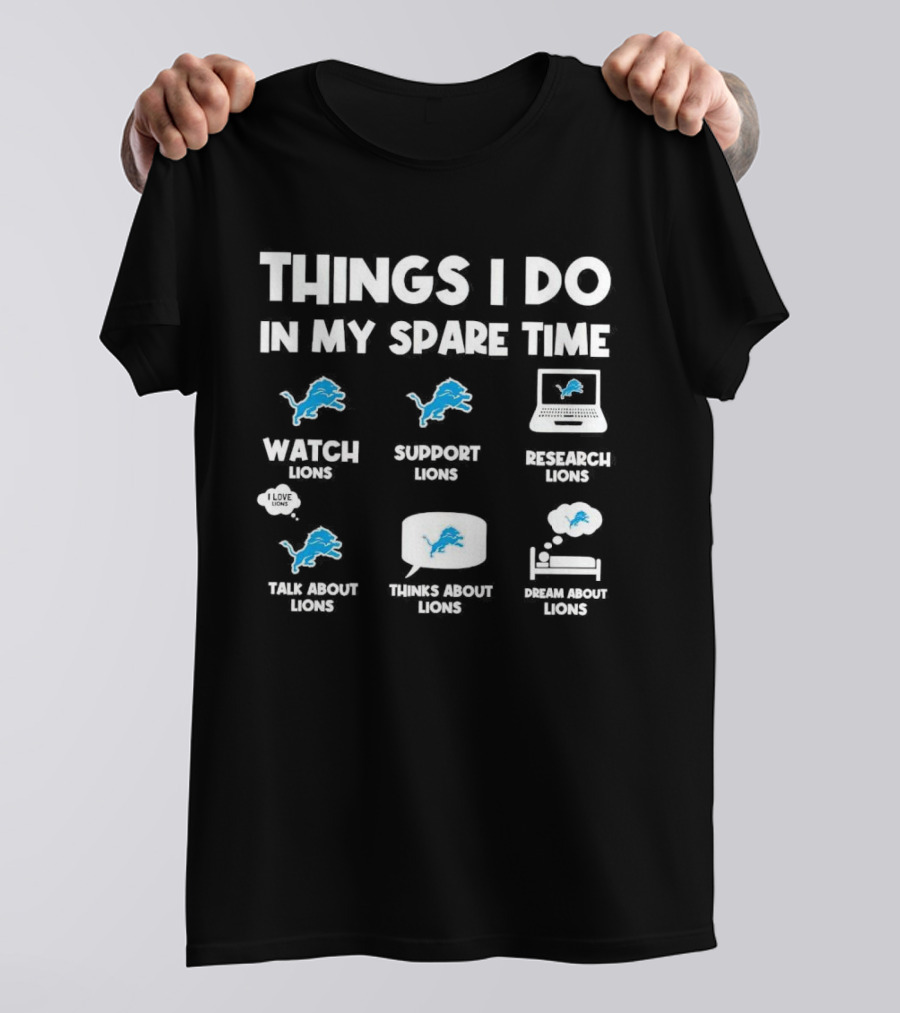 Things I Do In My Spare Time Watch Lions Support Lions Research Lions Talk About Lions Thinks About Lions Dream About Lions T-Shirt