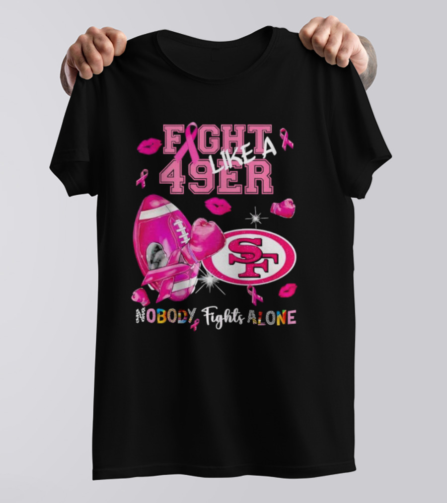Fight Like A 49er SF Nobody Fights Alone Breast Cancer Awareness T-Shirt
