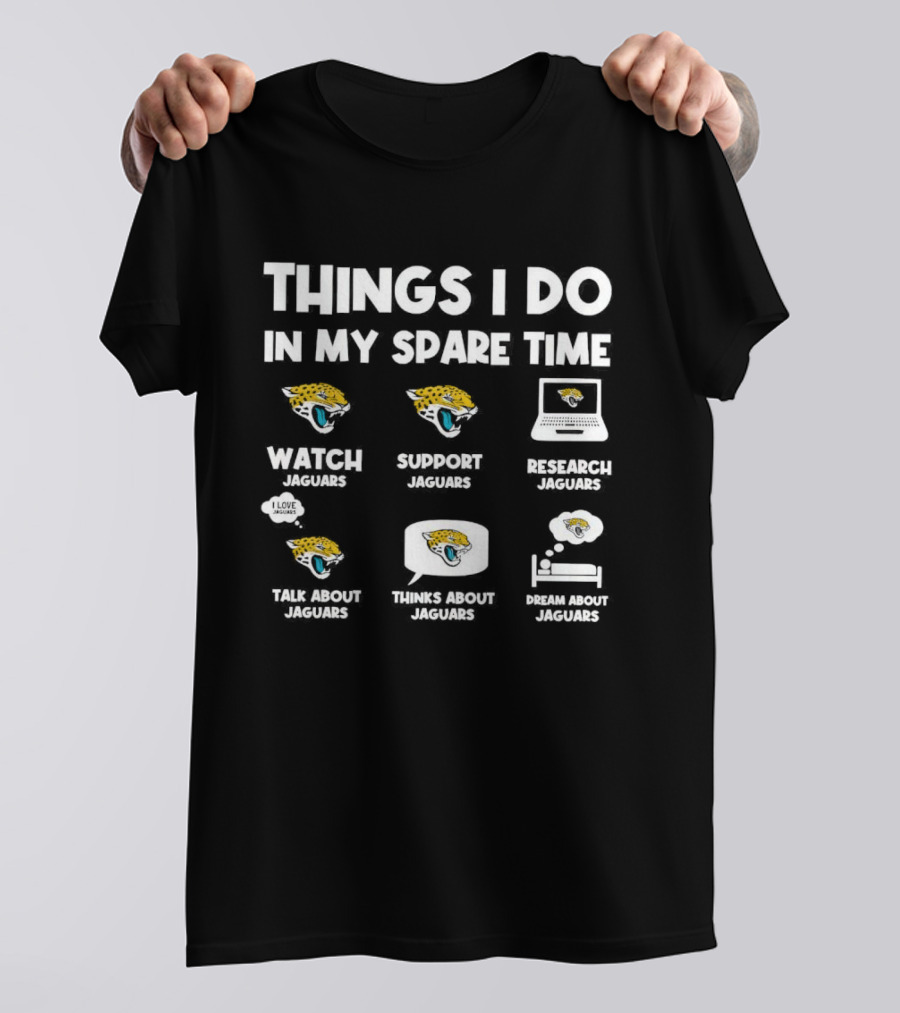 Things I Do In My Spare Time Watch Support Research Talk About Thinks About Dream About Jacksonville Jaguars T-Shirt