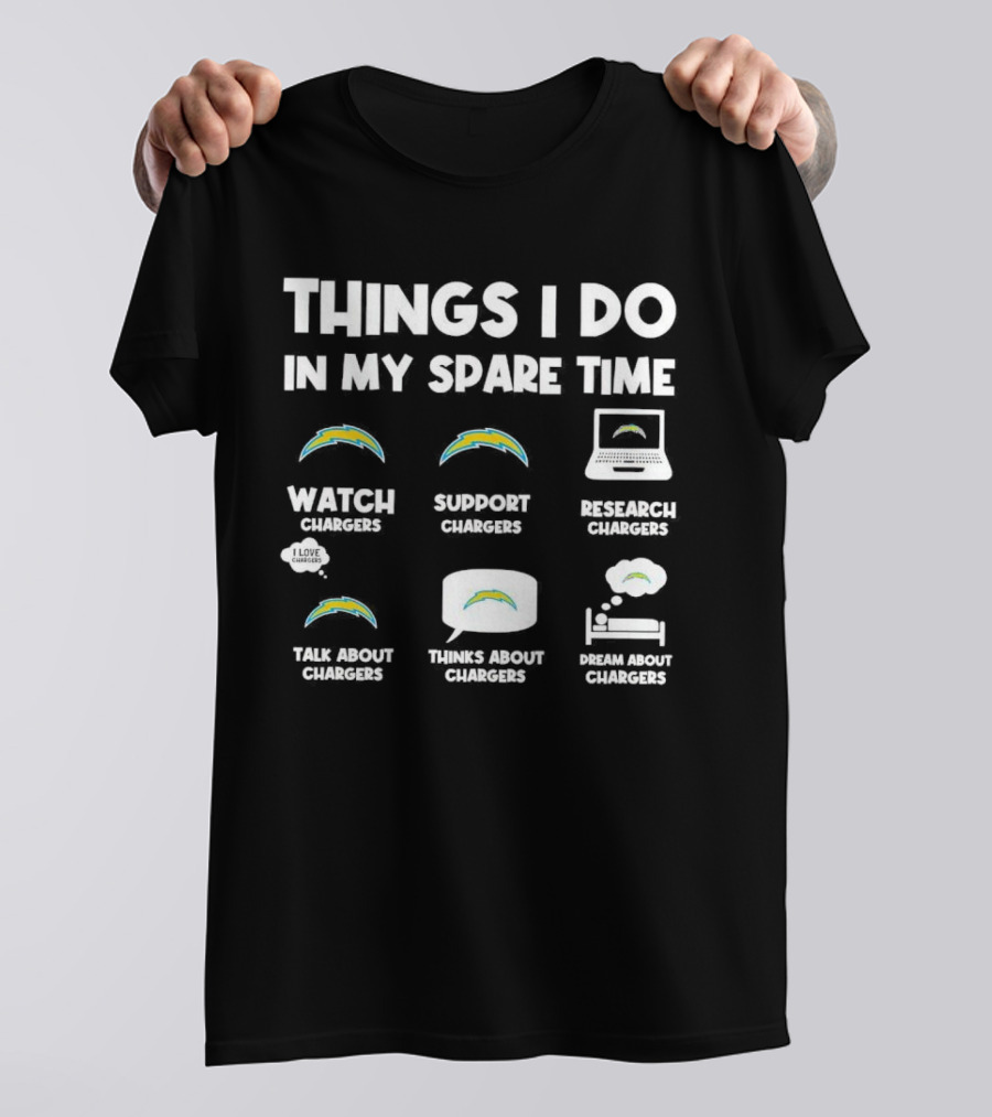 Things I Do In My Spare Time Watch Chargers Support Chargers Research Chargers Talk About Chargers Thinks About Chargers Dream About Chargers T-Shirt