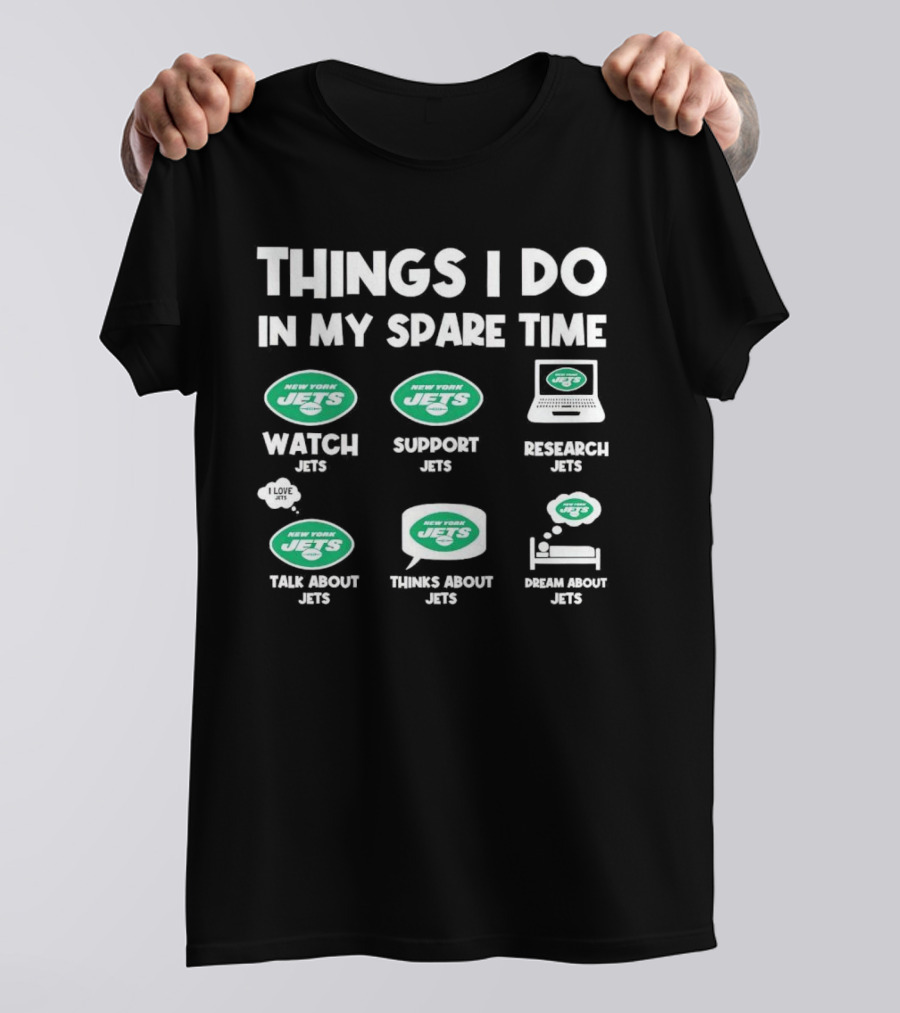 New York Jets Things I Do In My Spare Time Watch Support Research Talk About Thinks About Dream About Jets T-Shirt