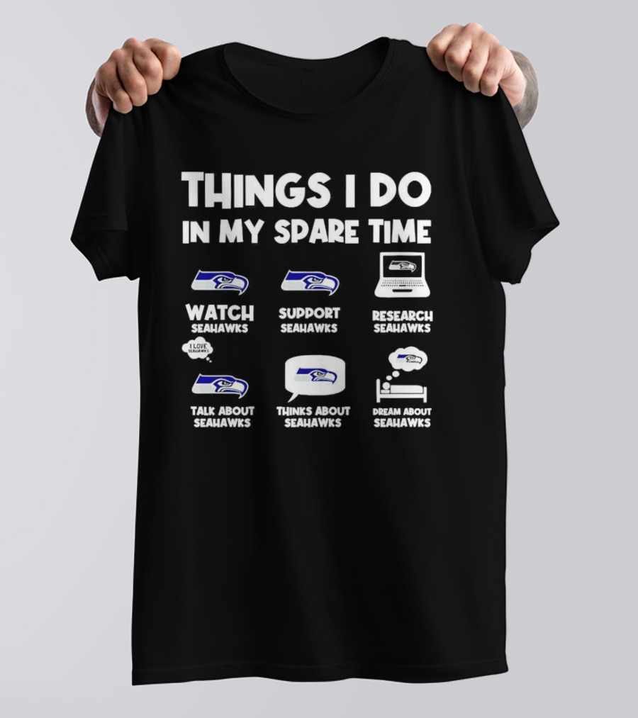 Seattle Seahawks Watch Support Research Talk Think Dream Spare Time Activities T-Shirt