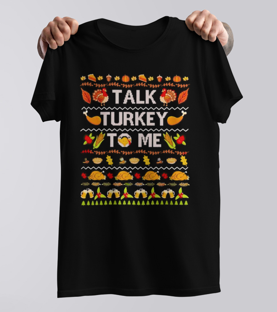 Talk Turkey To Me Thanksgiving Ugly Sweater Pattern With Turkeys And Holiday Icons T-Shirt