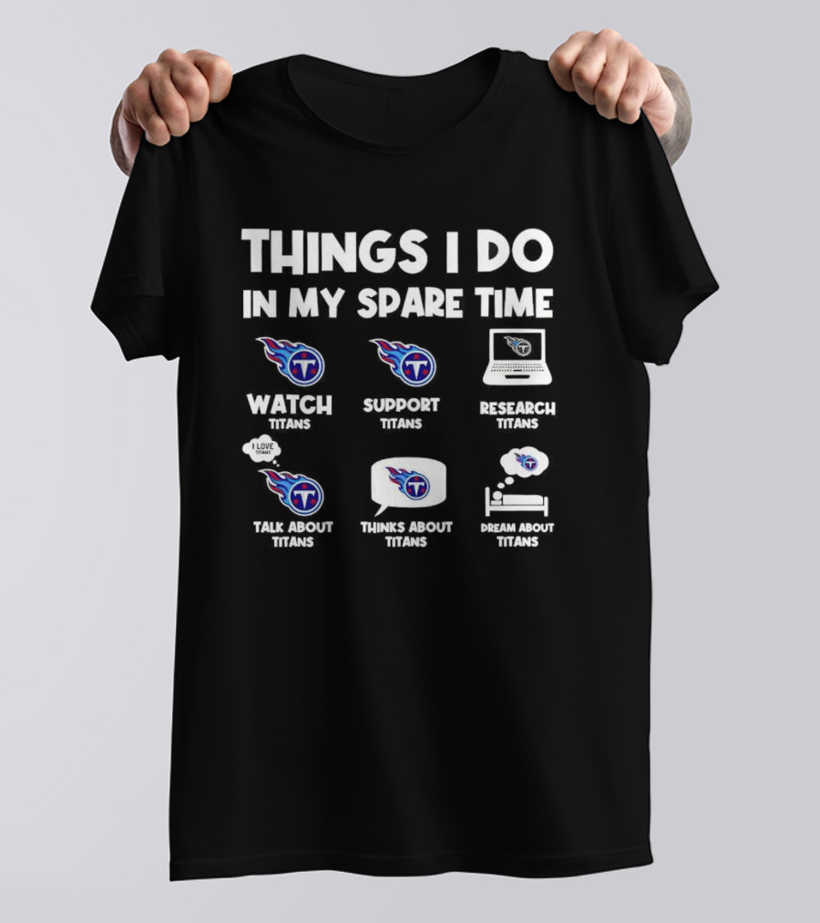 Things I Do In My Spare Time Watch Support Research Talk About Thinks About Dream About Tennessee Titans T-Shirt