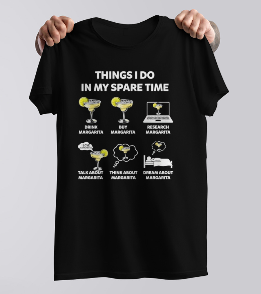 Things I Do In My Spare Time Drink Margarita Buy Research Talk Think Dream T-Shirt