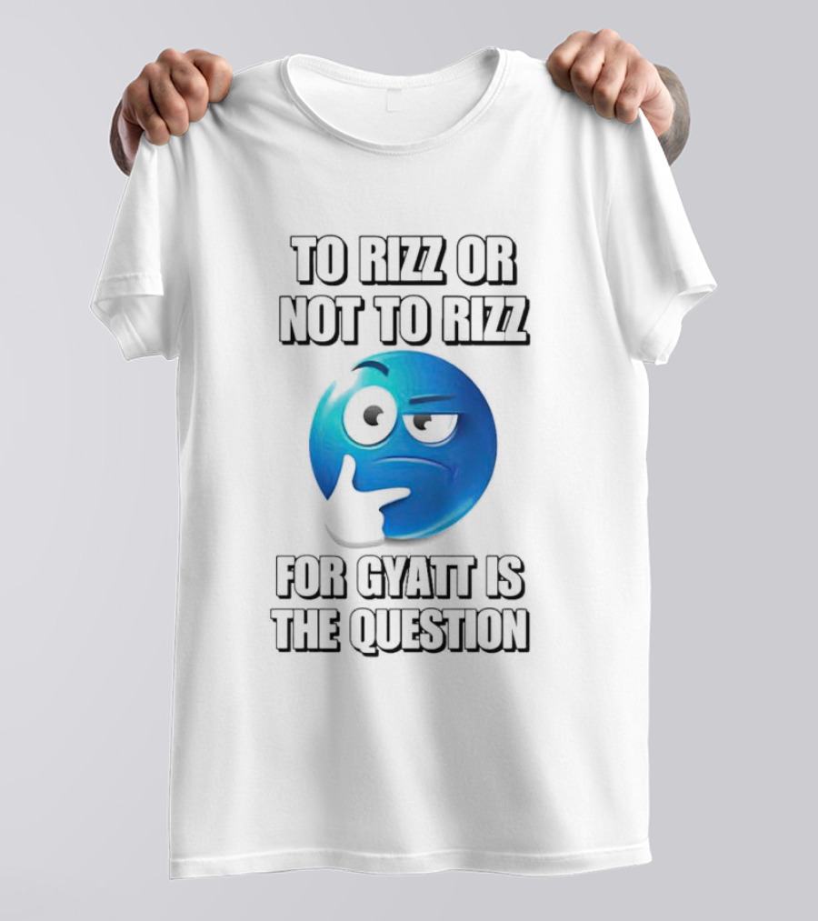 To Rizz Or Not To Rizz For Gyatt Is The Question Blue Emoji Face T-Shirt