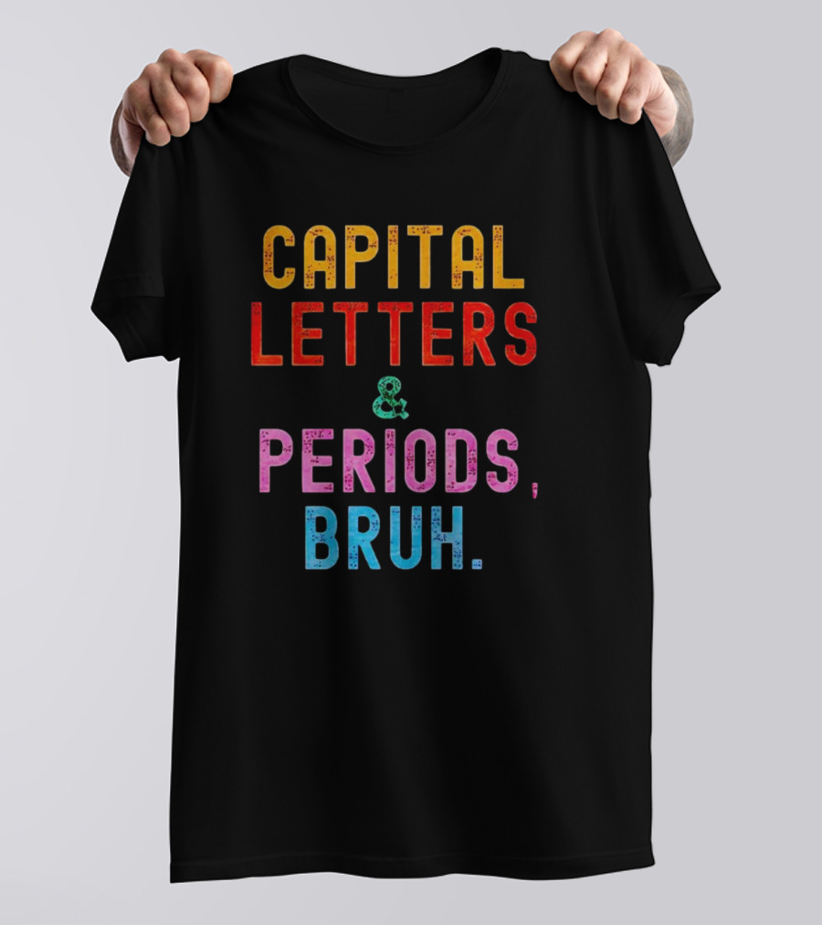 CAPITAL LETTERS And PERIODS, BRUH T-Shirt
