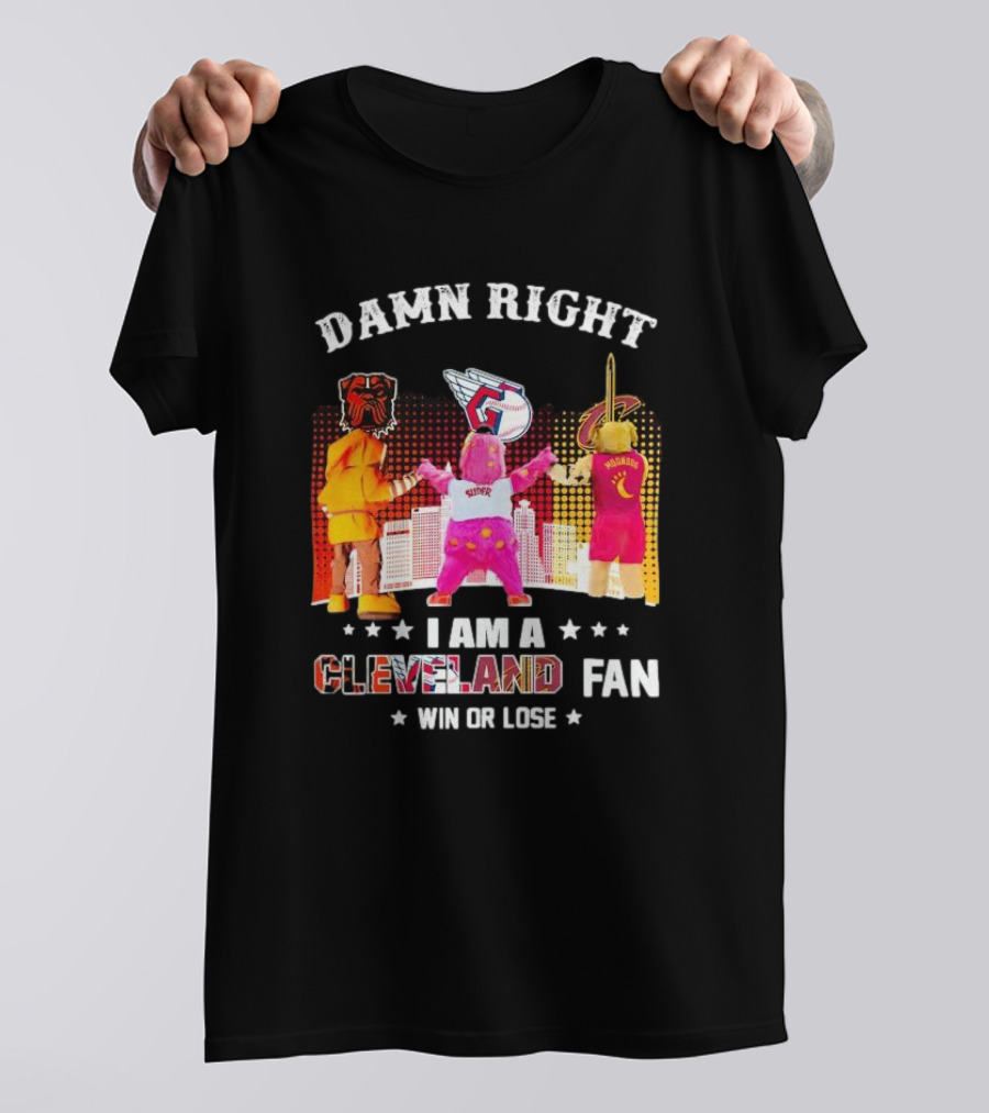 Damn Right I Am A Cleveland Fan Win Or Lose Cleveland Sports Team Mascots T-Shirt