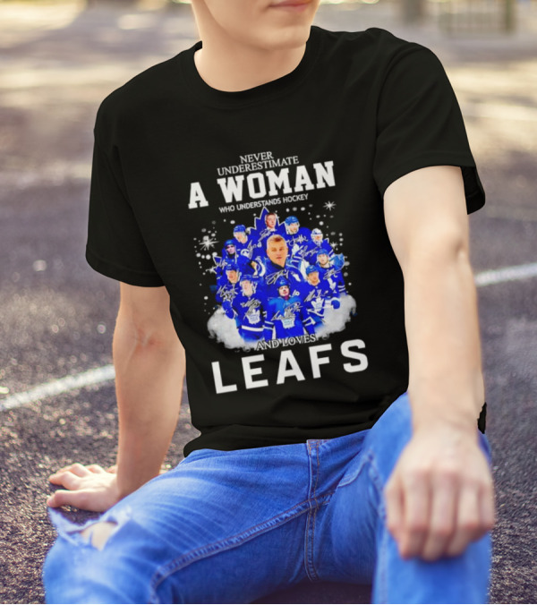 Never Underestimate A Woman Who Understands Hockey And Loves Leafs Players And Signatures T-Shirt