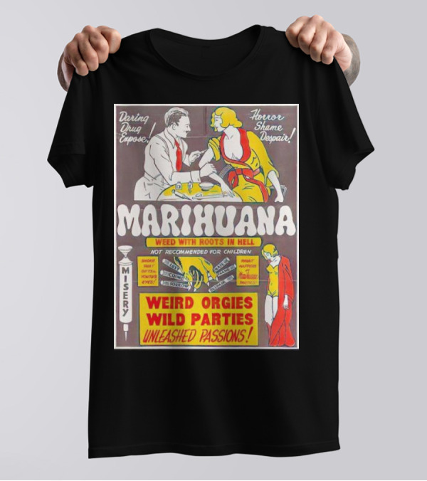 Marihuana Weird Orgies Wild Parties Unleashed Passions Horror Shame Despair Daring Drug Expose Weed With Roots In Hell Misery Not Recommended For Children T-Shirt