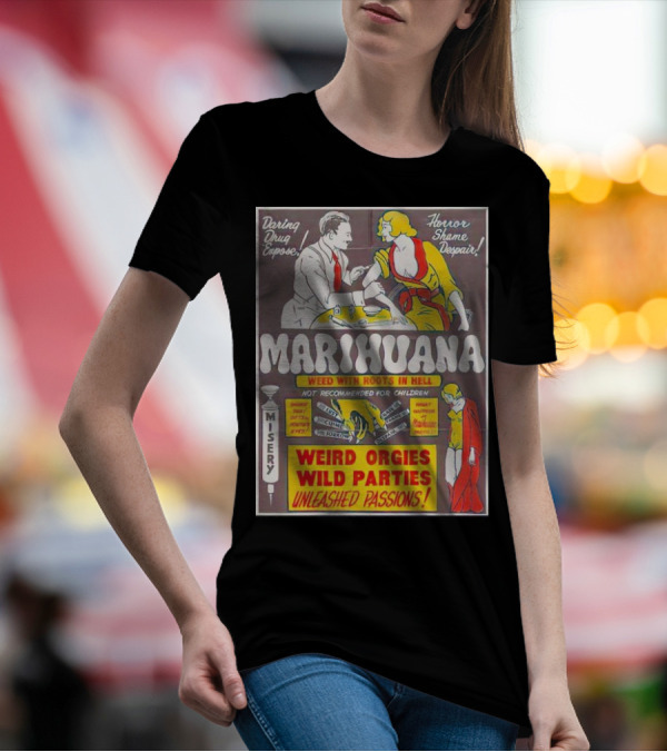 Marihuana Weird Orgies Wild Parties Unleashed Passions Horror Shame Despair Daring Drug Expose Weed With Roots In Hell Misery Not Recommended For Children T-Shirt